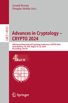 Advances in Cryptology – CRYPTO 2024: 44th Annual International Cryptology Conference, CRYPTO 2024, Santa Barbara, CA, USA, August 18–22, 2024, ... IV (Lecture Notes in Computer Science, 14923)