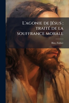 Paperback L'agonie de Jésus: traité de la souffrance morale: 1 [French] Book