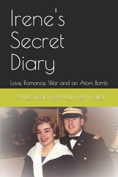 Paperback Irene's Secret Diary: Love, Romance, War and an Atom Bomb Book