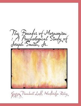 Hardcover The Founder of Mormonism: A Psychological Study of Joseph Smith, Jr. Book