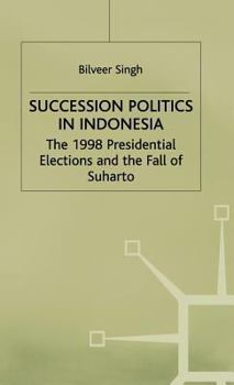 Hardcover Succession Politics in Indonesia: The 1998 Presidential Elections and the Fall of Suharto Book
