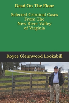 Paperback Dead On The Floor: Selected Criminal Cases From The New River Valley of Virginia Book