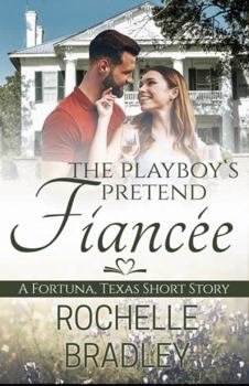 Paperback The Playboy's Pretend Fiancée (A Fortuna, Texas Novel) Book