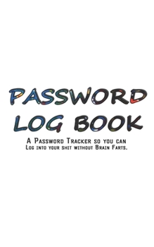 Paperback My Password Log Book: Internet Password Logbook - The Personal Internet Address & Password Journal A Password Tracker So You Can Log Into Yo Book