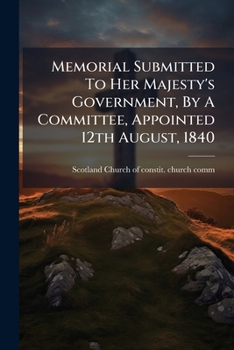 Memorial Submitted to Her Majesty's Government, by a Committee, Appointed 12th August, 1840. by G. Cook and a Committee. with Improvements, Annotations, & Strictures, by a Non-Intrusionist