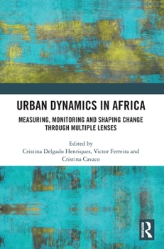 Hardcover Urban Dynamics in Africa: Measuring, Monitoring and Shaping Change through Multiple Lenses Book