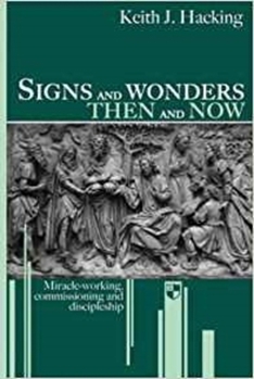 Paperback Signs and Wonders Then and Now: Miracle-Working, Commissioning and Discipleship Book