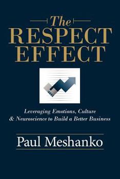 Paperback The Respect Effect: Leveraging Culture, Emotions and Neuroscience to Build a Better Business Book