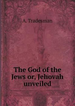 Paperback The God of the Jews or, Jehovah unveiled Book