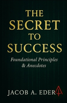 Paperback The Secret to Success: Foundational Principles & Real Anecdotes Book
