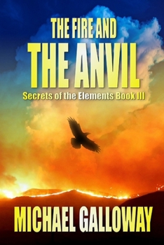 Paperback The Fire and the Anvil (Secrets of the Elements Book III) Book