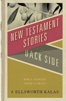 Paperback New Testament Stories from the Back Side: Bible Stories with a Twist Book