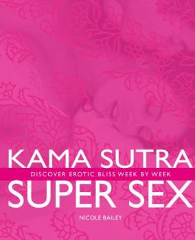 Paperback Kama Sutra Super Sex: Discover Erotic Bliss Week by Week Book