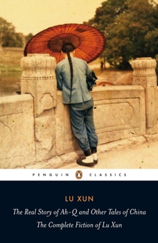 Paperback The Real Story of Ah-Q and Other Tales of China: The Complete Fiction of Lu Xun Book