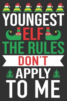 youngest elf the rules don't apply to me: Merry Christmas Journal: Happy Christmas Xmas Organizer Journal Planner, Gift List, Bucket List, Avent ...Christmas vacation 100 pages Premium design