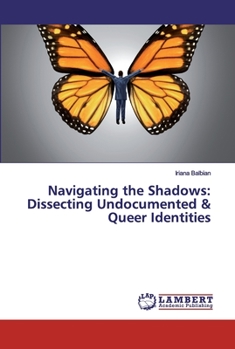 Paperback Navigating the Shadows: Dissecting Undocumented & Queer Identities Book