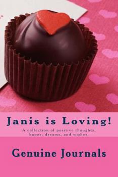 Paperback Janis is Loving!: A collection of positive thoughts, hopes, dreams, and wishes. Book