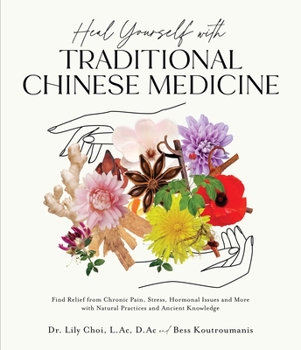 Paperback Heal Yourself with Traditional Chinese Medicine: Find Relief from Chronic Pain, Stress, Hormonal Issues and More with Natural Practices and Ancient Kn Book