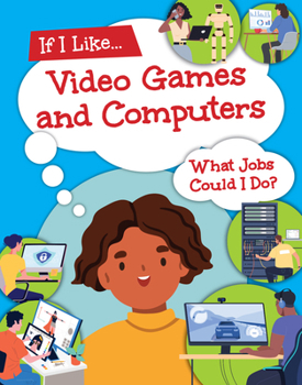 Library Binding If I Like Video Games and Computers, What Jobs Could I Do? Book
