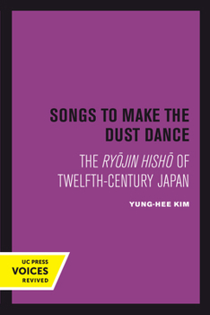 Paperback Songs to Make the Dust Dance: The Ryojin Hisho of Twelfth-Century Japan Book