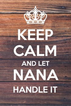 Paperback Keep Calm and Let Nana Handle It: Lined Notebook/Journal Book