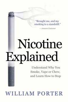 Paperback Nicotine Explained: Understand why you smoke, vape or chew, and learn how to stop. Book