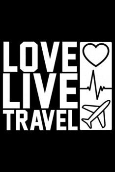 Love Live Travel: Travel Journal | Travel Journal for girls & women’s | Trip Planner and Travel Journal 6 x 9 inch 120 pages