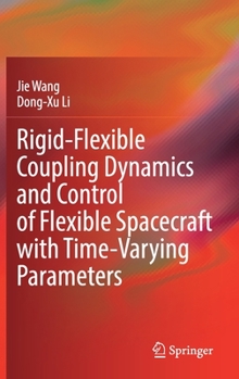 Hardcover Rigid-Flexible Coupling Dynamics and Control of Flexible Spacecraft with Time-Varying Parameters Book