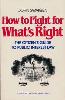 Paperback How to Fight for What's Right: The Citizen's Guide to Public Interest Law Book