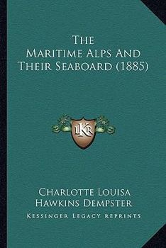 Paperback The Maritime Alps And Their Seaboard (1885) Book