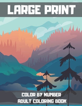 Large Print Color By Number Adult Coloring Book: Relax & Find Your True Colors With This Simple and Easy Color By Number Coloring Book.