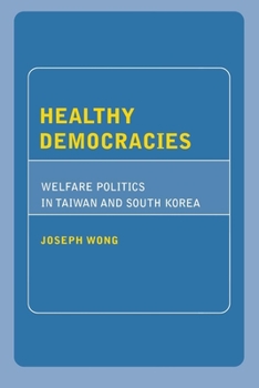 Hardcover Healthy Democracies: Welfare Politics in Taiwan and South Korea Book