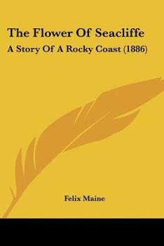 Paperback The Flower Of Seacliffe: A Story Of A Rocky Coast (1886) Book