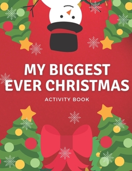 Paperback My Biggest Ever Christmas Activity Book: Fun Activity - Blessing Xmas Tree, Santa Claus, Snowman & Other Cute Stuff Coloring - Gift Idea for Christmas Book