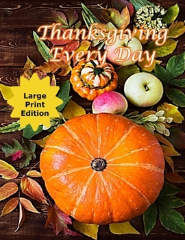 Paperback Thanksgiving Every Day: Journal Your Daily Gratitude to God - Recipe for Joy Book