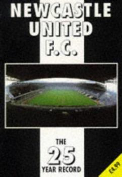 Newcastle United F.C. - the 25 Year Record 1970-1995 - Book  of the 25 Year Records