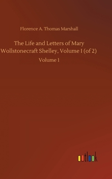 Hardcover The Life and Letters of Mary Wollstonecraft Shelley, Volume I (of 2): Volume 1 Book