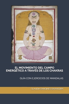 Paperback El Movimiento del Campo Energ?tico a Trav?s de Los Chakras: Gu?a Con Ejercicios de Mandalas [Spanish] Book