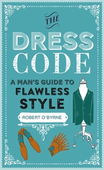 Hardcover The Dress Code: A Man's Guide to Flawless Style Book