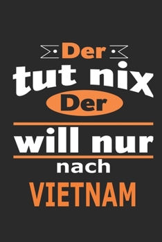 Der tut nix Der will nur nach Vietnam: Notizbuch mit 110 Seiten, ebenfalls Nutzung als Dekoration in Form eines Schild bzw. Poster m�glich