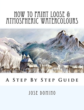 Paperback How To Paint Loose & Atmospheric Watercolours: Impressionist Watercolour Techniques Book