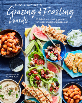 Hardcover Grazing & Feasting Boards: 50 Fabulous Sharing Platters for Every Mood and Occasion Book