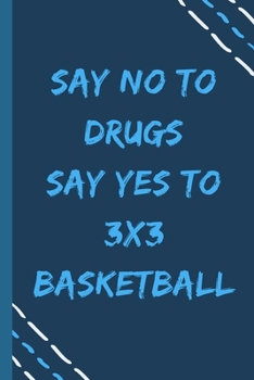 Paperback say no to drugs say yes to 3x3 basketball -Composition Sport Gift Notebook: signed Composition Notebook/Journal Book to Write in, (6" x 9"), 120 Pages Book