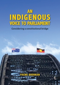 Paperback An Indigenous Voice to Parliament: Considering a Constitutional Bridge Book