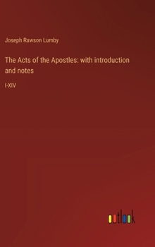 The Acts of the Apostles: with introduction and notes: I-XIV