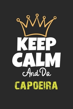 Paperback Keep Calm And Do capoeira Notebook - capoeira Funny Gift: Lined Notebook / Journal Gift, 120 Pages, 6x9, Soft Cover, Matte Finish Book