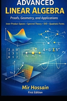 Paperback ADVANCED LINEAR ALGEBRA Proofs, Geometry, and Applications: Inner Product Spaces - Spectral Theory - SVD - Quadratic Forms Book