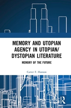 Hardcover Memory and Utopian Agency in Utopian/Dystopian Literature: Memory of the Future Book