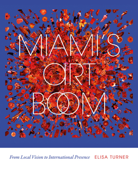 Paperback Miami's Art Boom: From Local Vision to International Presence Book