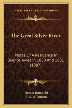 The great Silver river; notes of a residence in Buenos Ayres in 1880 and 1881;